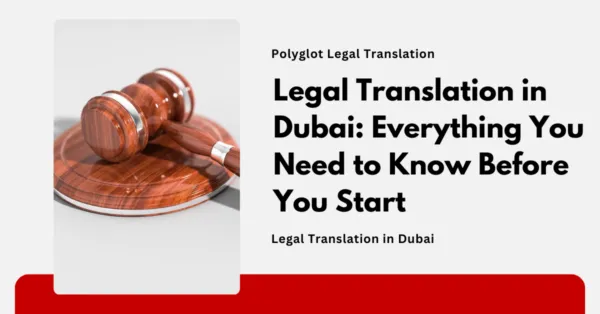 Legal Translation in Dubai Everything You Need to Know Before You Start